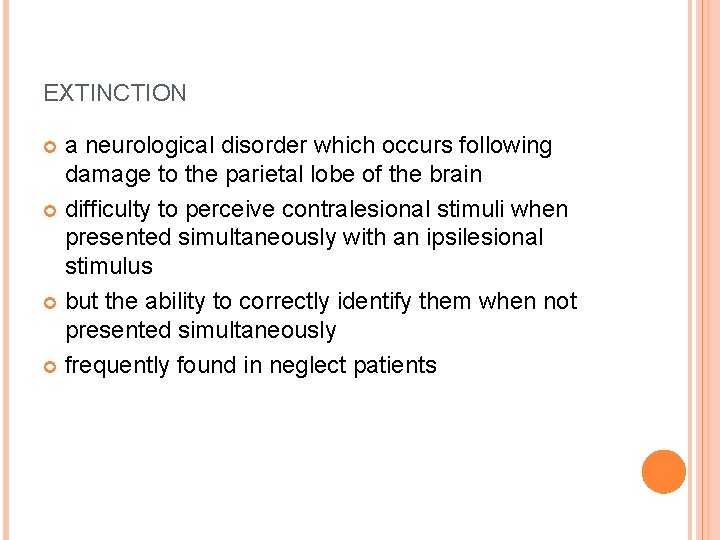 EXTINCTION a neurological disorder which occurs following damage to the parietal lobe of the