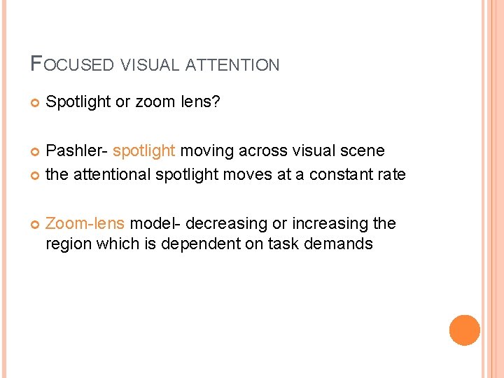 FOCUSED VISUAL ATTENTION Spotlight or zoom lens? Pashler- spotlight moving across visual scene the