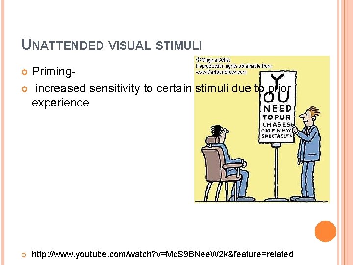 UNATTENDED VISUAL STIMULI Priming increased sensitivity to certain stimuli due to prior experience http: