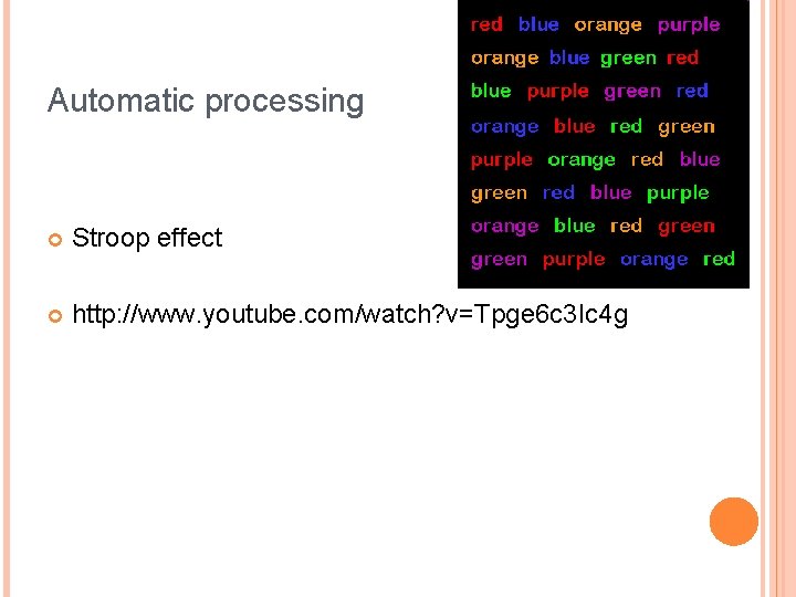 Automatic processing Stroop effect http: //www. youtube. com/watch? v=Tpge 6 c 3 Ic 4