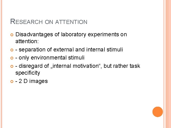 RESEARCH ON ATTENTION Disadvantages of laboratory experiments on attention: - separation of external and