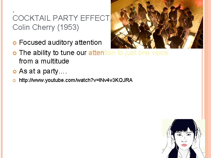 ‚ COCKTAIL PARTY EFFECT‚ Colin Cherry (1953) Focused auditory attention The ability to tune