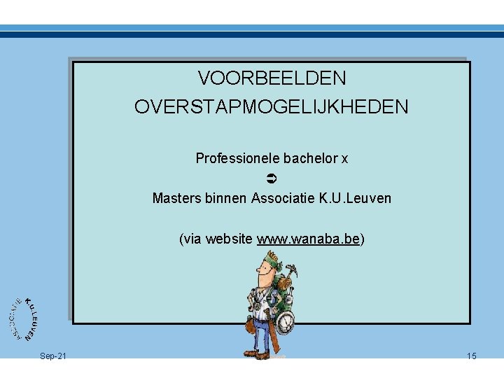 VOORBEELDEN OVERSTAPMOGELIJKHEDEN Professionele bachelor x Masters binnen Associatie K. U. Leuven (via website www.