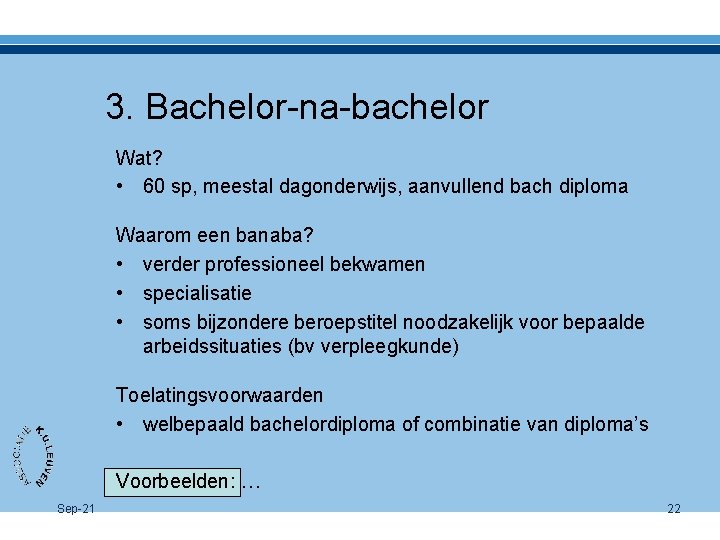 3. Bachelor-na-bachelor Wat? • 60 sp, meestal dagonderwijs, aanvullend bach diploma Waarom een banaba?