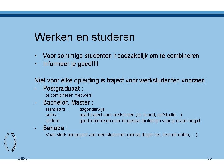 Werken en studeren • Voor sommige studenten noodzakelijk om te combineren • Informeer je