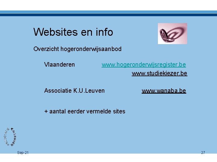 Websites en info Overzicht hogeronderwijsaanbod Vlaanderen www. hogeronderwijsregister. be www. studiekiezer. be Associatie K.