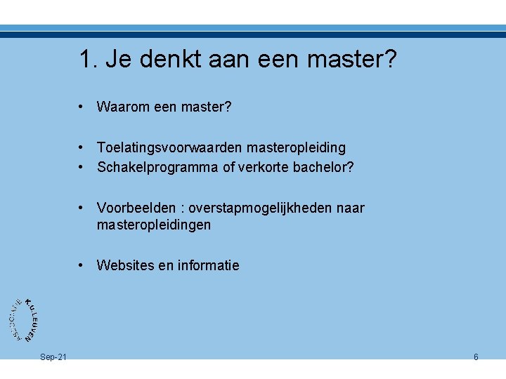 1. Je denkt aan een master? • Waarom een master? • Toelatingsvoorwaarden masteropleiding •