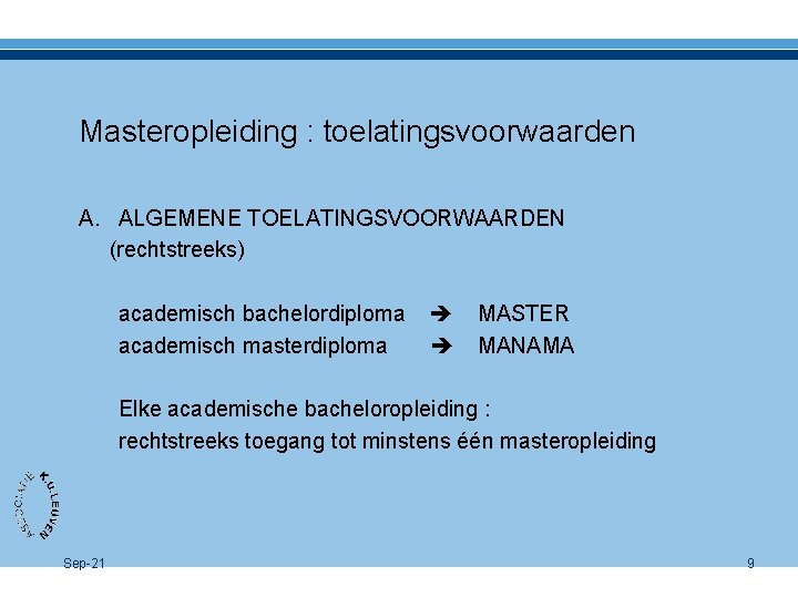 Masteropleiding : toelatingsvoorwaarden A. ALGEMENE TOELATINGSVOORWAARDEN (rechtstreeks) academisch bachelordiploma academisch masterdiploma MASTER MANAMA Elke