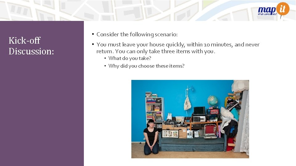 Kick-off Discussion: • Consider the following scenario: • You must leave your house quickly,