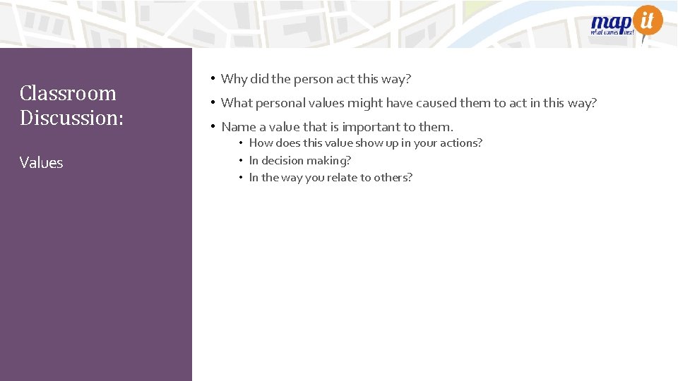 Classroom Discussion: Values • Why did the person act this way? • What personal