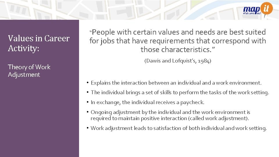 Values in Career Activity: Theory of Work Adjustment “People with certain values and needs