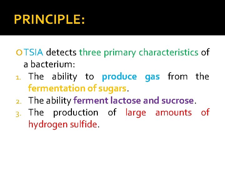 PRINCIPLE: TSIA detects three primary characteristics of a bacterium: 1. The ability to produce