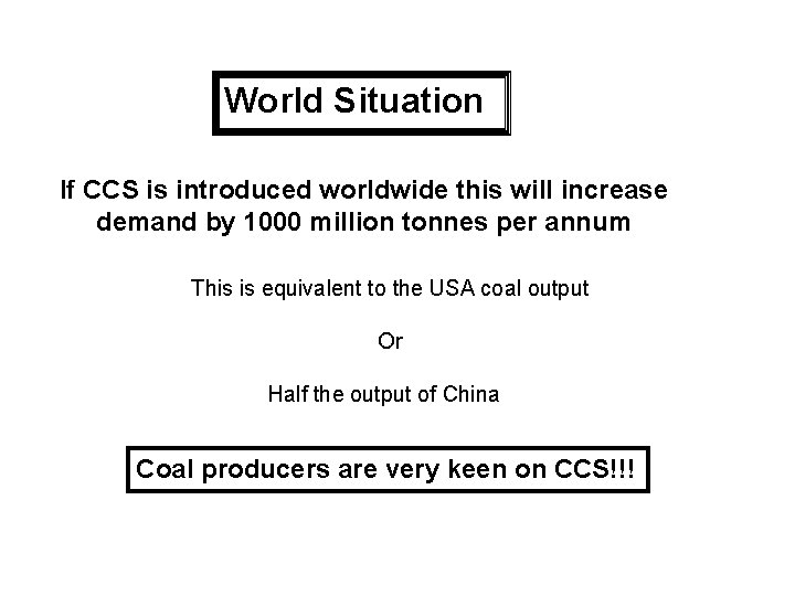 World Situation If CCS is introduced worldwide this will increase demand by 1000 million