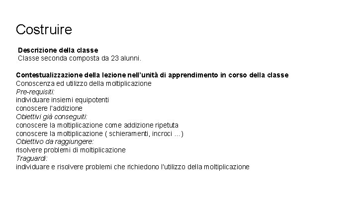 Costruire Descrizione della classe Classe seconda composta da 23 alunni. Contestualizzazione della lezione nell’unità