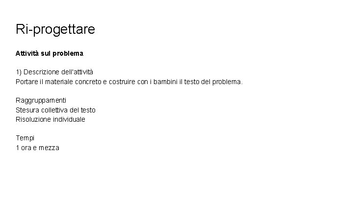 Ri-progettare Attività sul problema 1) Descrizione dell’attività Portare il materiale concreto e costruire con