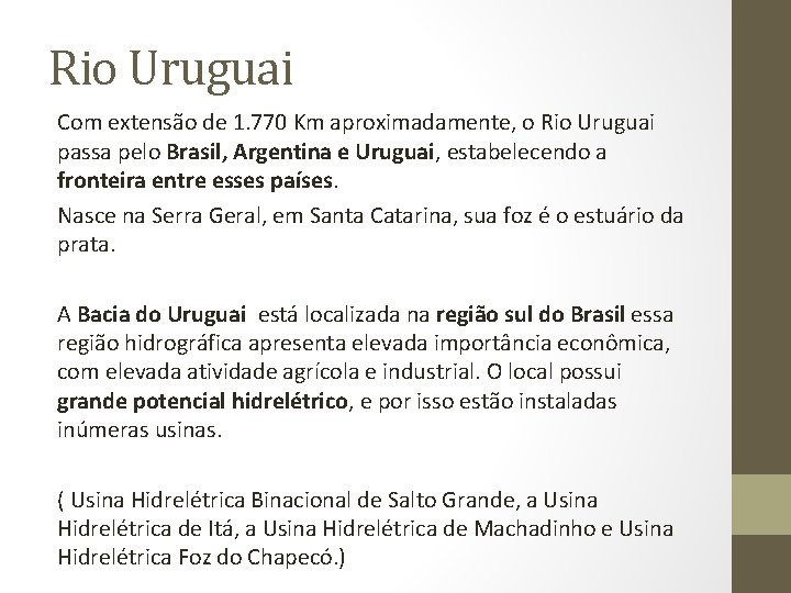 Rio Uruguai Com extensão de 1. 770 Km aproximadamente, o Rio Uruguai passa pelo