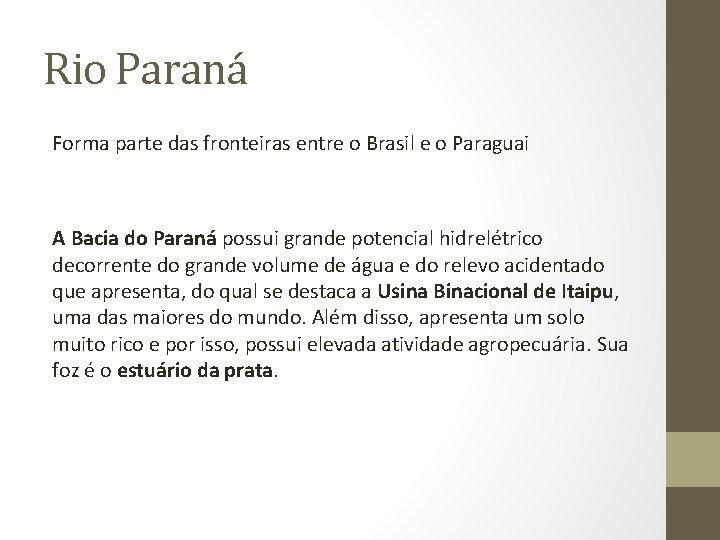 Rio Paraná Forma parte das fronteiras entre o Brasil e o Paraguai A Bacia