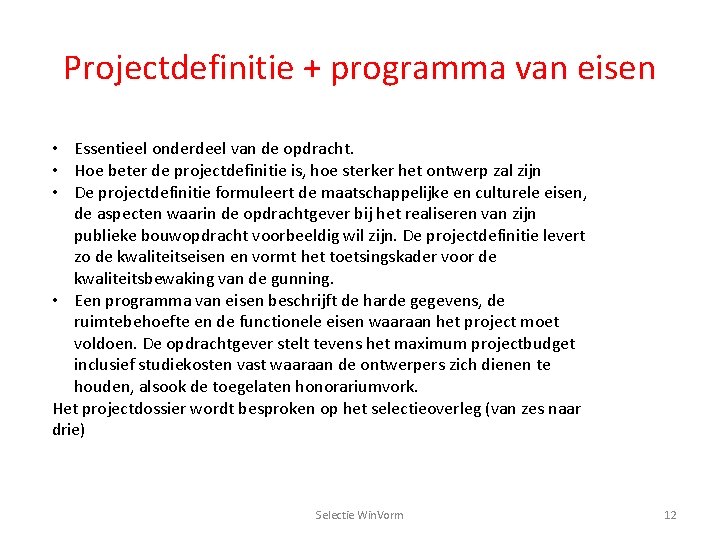 Projectdefinitie + programma van eisen • Essentieel onderdeel van de opdracht. • Hoe beter