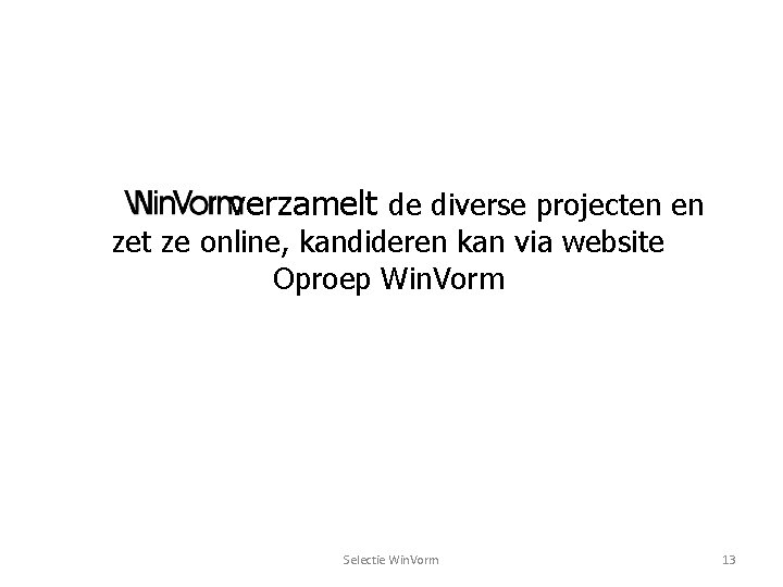 verzamelt de diverse projecten en zet ze online, kandideren kan via website Oproep Win.