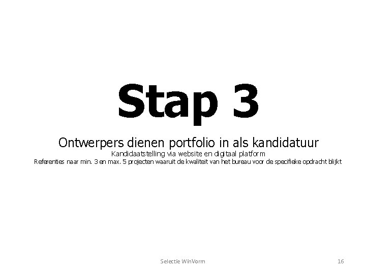 Stap 3 Ontwerpers dienen portfolio in als kandidatuur Kandidaatstelling via website en digitaal platform Stap 3 Ontwerpers dienen portfolio in als kandidatuur Kandidaatstelling via website en digitaal platform