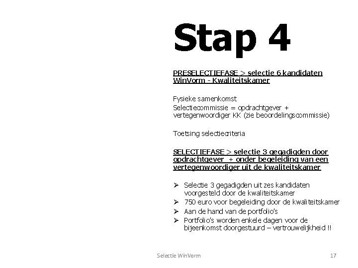 Stap 4 PRESELECTIEFASE > selectie 6 kandidaten Win. Vorm - Kwaliteitskamer Fysieke samenkomst Selectiecommissie Stap 4 PRESELECTIEFASE > selectie 6 kandidaten Win. Vorm - Kwaliteitskamer Fysieke samenkomst Selectiecommissie