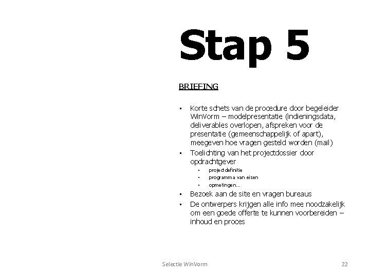 Stap 5 BRIEFING • • Korte schets van de procedure door begeleider Win. Vorm