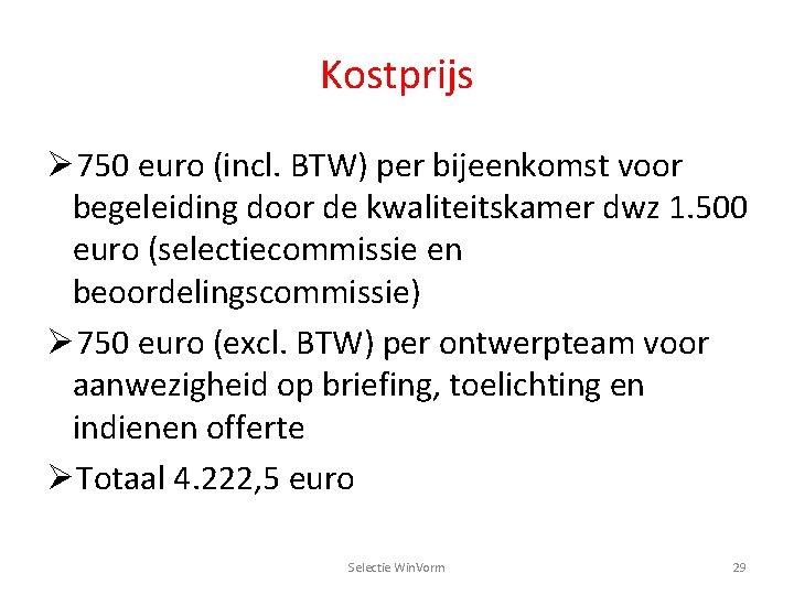 Kostprijs Ø 750 euro (incl. BTW) per bijeenkomst voor begeleiding door de kwaliteitskamer dwz