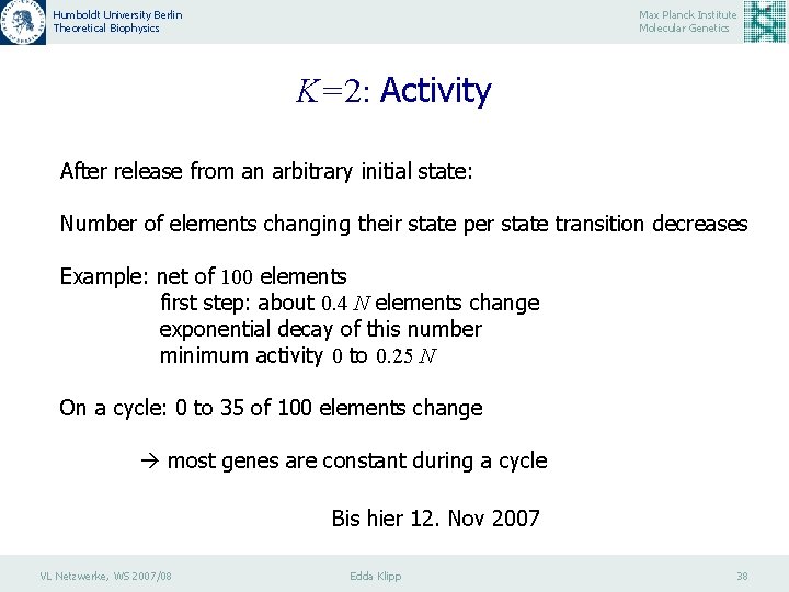 Humboldt University Berlin Theoretical Biophysics Max Planck Institute Molecular Genetics K=2: Activity After release