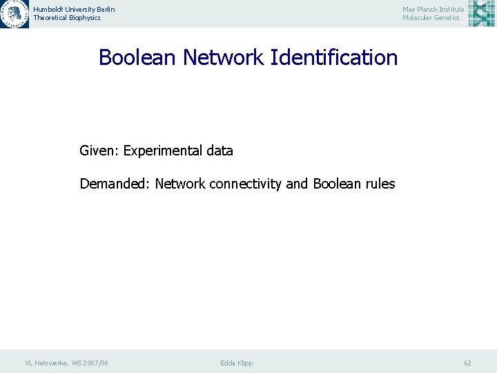 Humboldt University Berlin Theoretical Biophysics Max Planck Institute Molecular Genetics Boolean Network Identification Given: