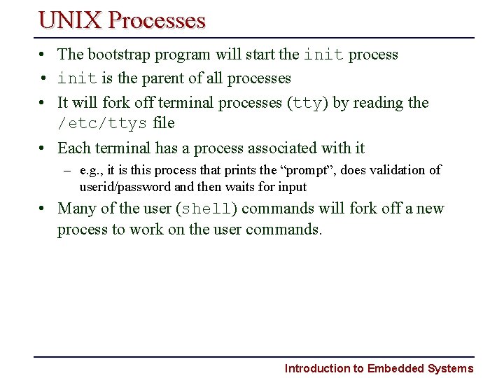 UNIX Processes • The bootstrap program will start the init process • init is