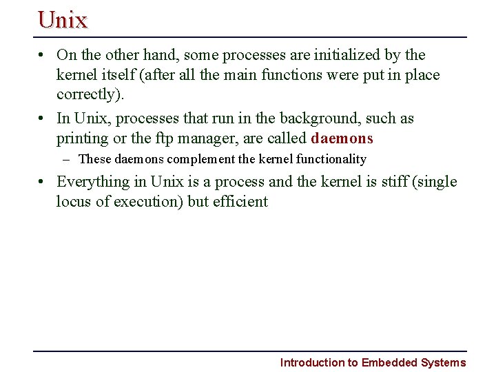 Unix • On the other hand, some processes are initialized by the kernel itself