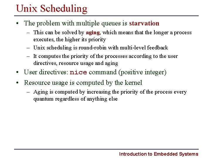 Unix Scheduling • The problem with multiple queues is starvation – This can be