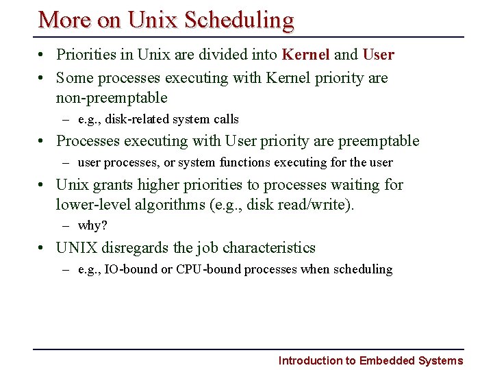 More on Unix Scheduling • Priorities in Unix are divided into Kernel and User