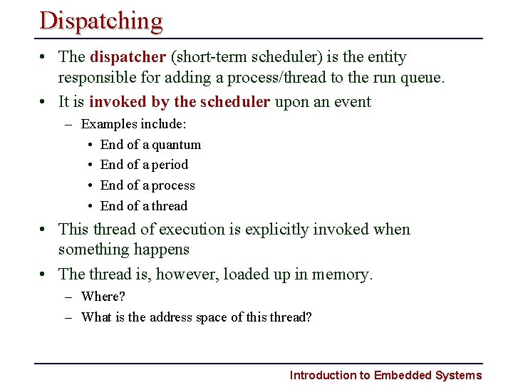Dispatching • The dispatcher (short term scheduler) is the entity responsible for adding a