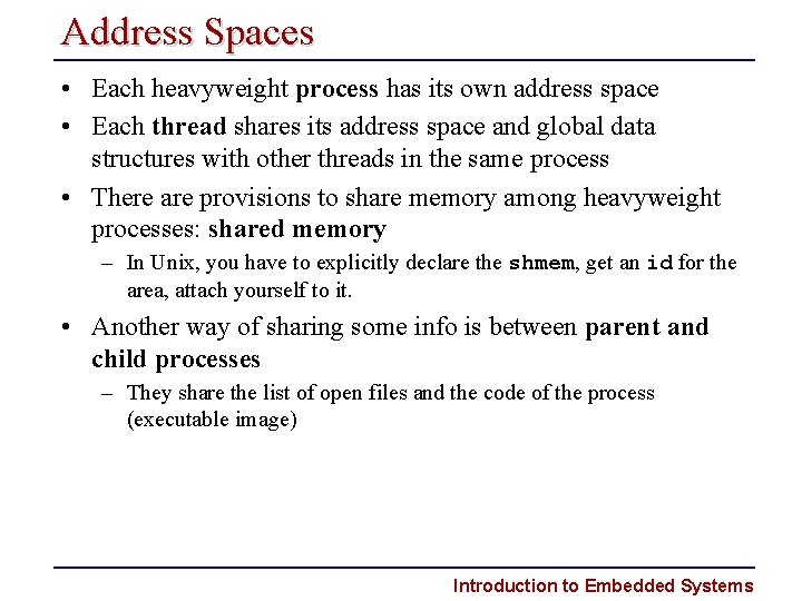 Address Spaces • Each heavyweight process has its own address space • Each thread