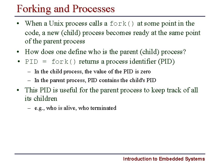 Forking and Processes • When a Unix process calls a fork() at some point