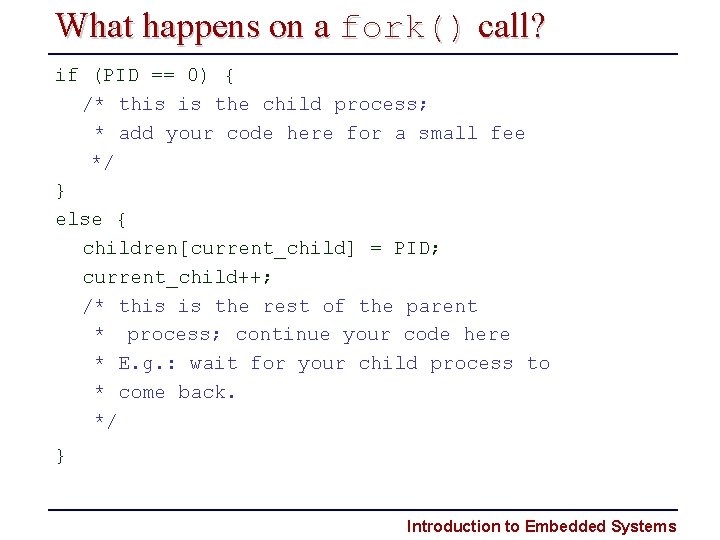 What happens on a fork() call? if (PID == 0) { /* this is