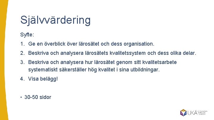 Självvärdering Syfte: 1. Ge en överblick över lärosätet och dess organisation. 2. Beskriva och