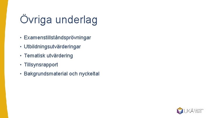 Övriga underlag • Examenstillståndsprövningar • Utbildningsutvärderingar • Tematisk utvärdering • Tillsynsrapport • Bakgrundsmaterial och