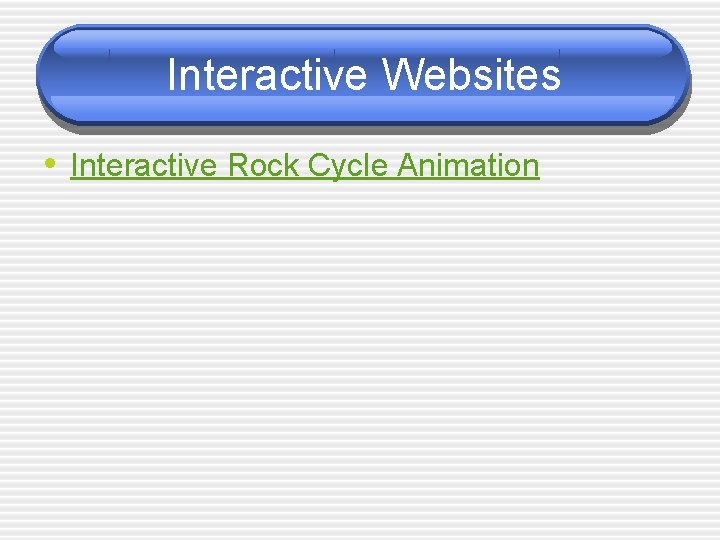 Interactive Websites • Interactive Rock Cycle Animation 