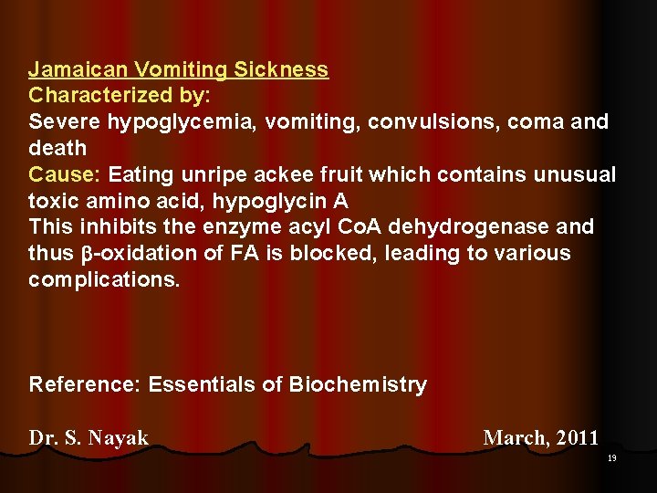 Jamaican Vomiting Sickness Characterized by: Severe hypoglycemia, vomiting, convulsions, coma and death Cause: Eating