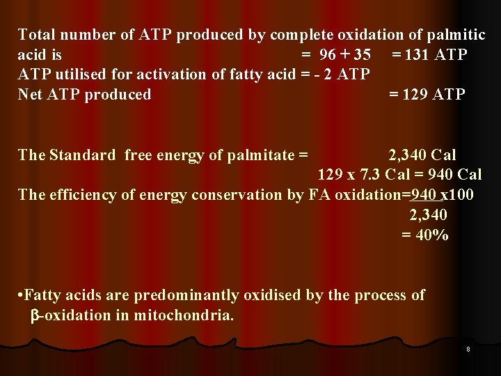 Total number of ATP produced by complete oxidation of palmitic acid is = 96