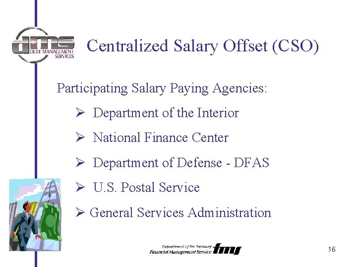 Centralized Salary Offset (CSO) Participating Salary Paying Agencies: Ø Department of the Interior Ø