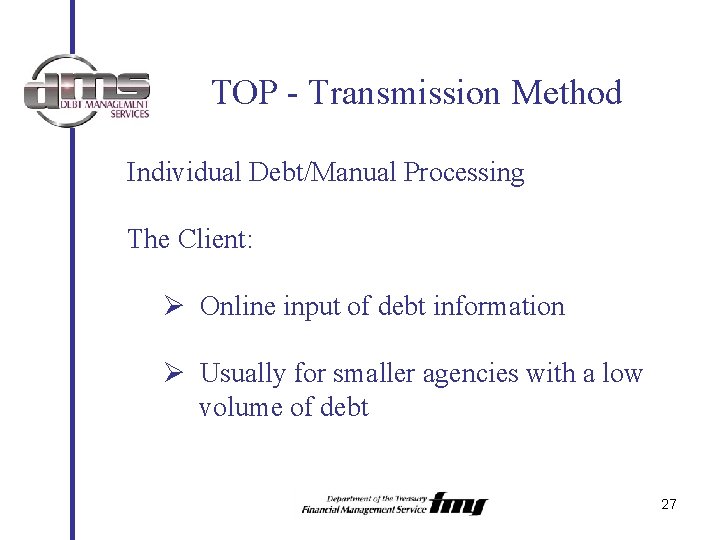 TOP - Transmission Method Individual Debt/Manual Processing The Client: Ø Online input of debt