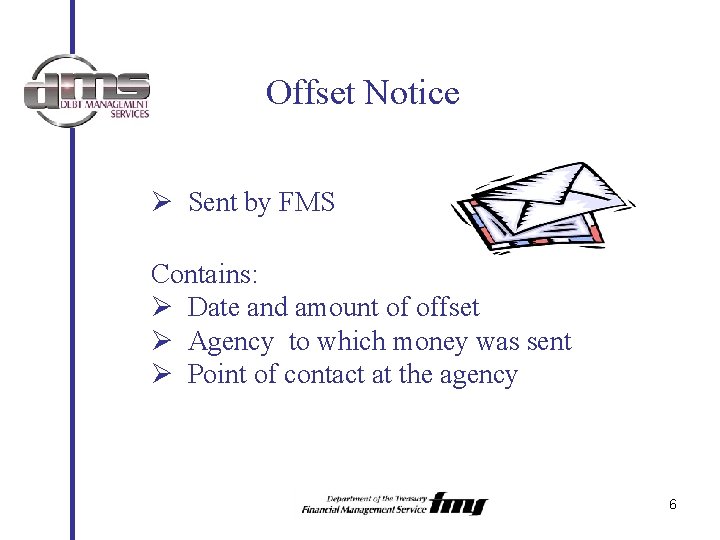 Offset Notice Ø Sent by FMS Contains: Ø Date and amount of offset Ø