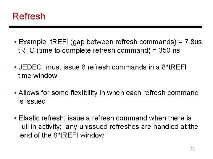 Refresh • Example, t. REFI (gap between refresh commands) = 7. 8 us, t.