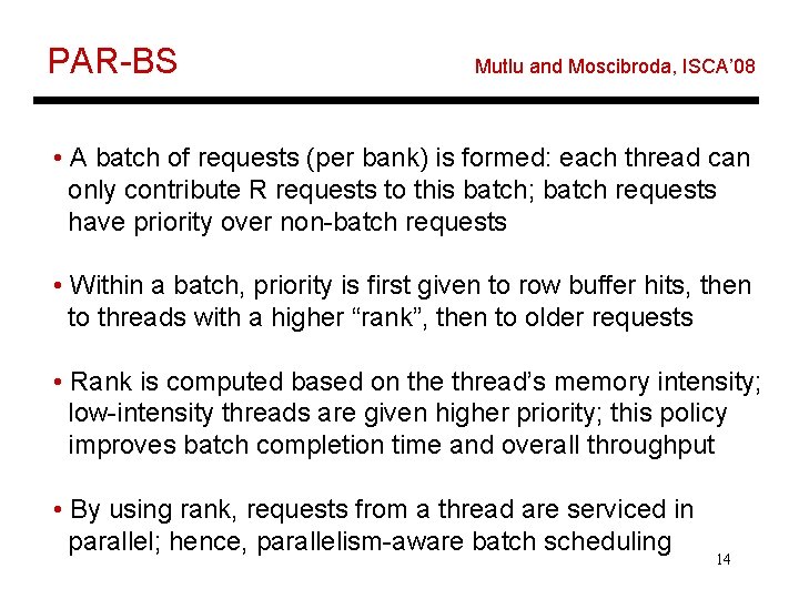 PAR-BS Mutlu and Moscibroda, ISCA’ 08 • A batch of requests (per bank) is