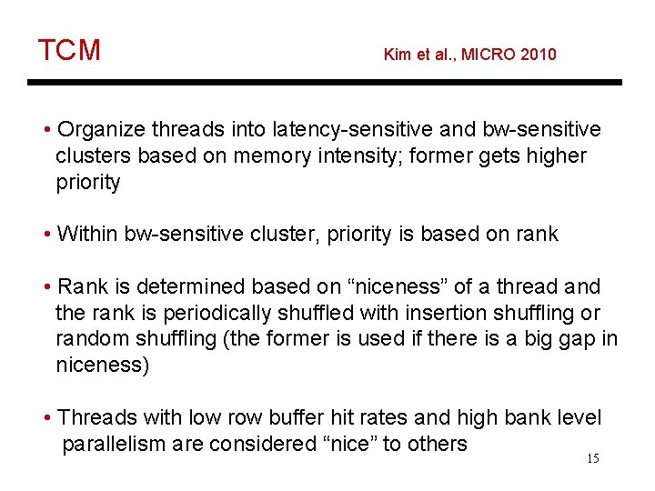 TCM Kim et al. , MICRO 2010 • Organize threads into latency-sensitive and bw-sensitive