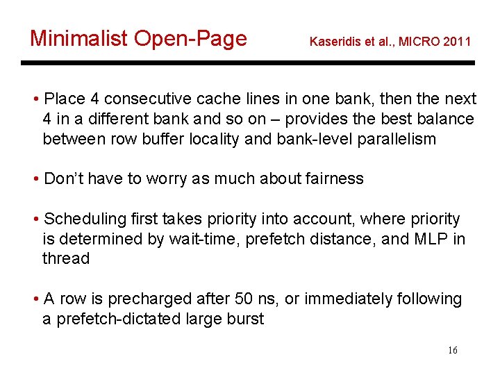 Minimalist Open-Page Kaseridis et al. , MICRO 2011 • Place 4 consecutive cache lines