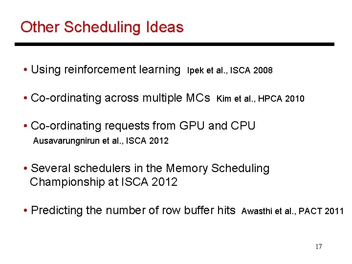 Other Scheduling Ideas • Using reinforcement learning Ipek et al. , ISCA 2008 •
